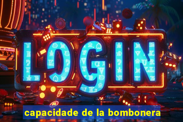 capacidade de la bombonera